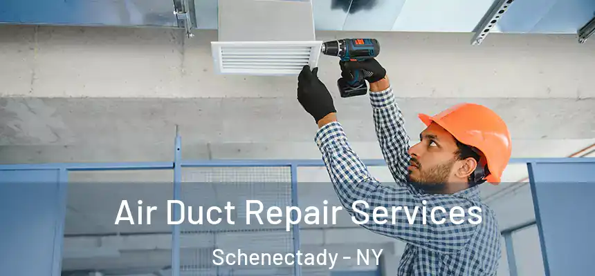 Air Duct Repair Services Schenectady - NY