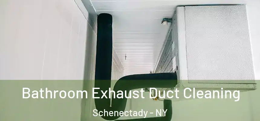 Bathroom Exhaust Duct Cleaning Schenectady - NY