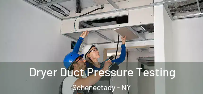  Dryer Duct Pressure Testing Schenectady - NY