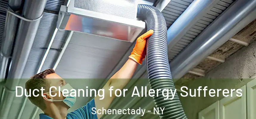  Duct Cleaning for Allergy Sufferers Schenectady - NY