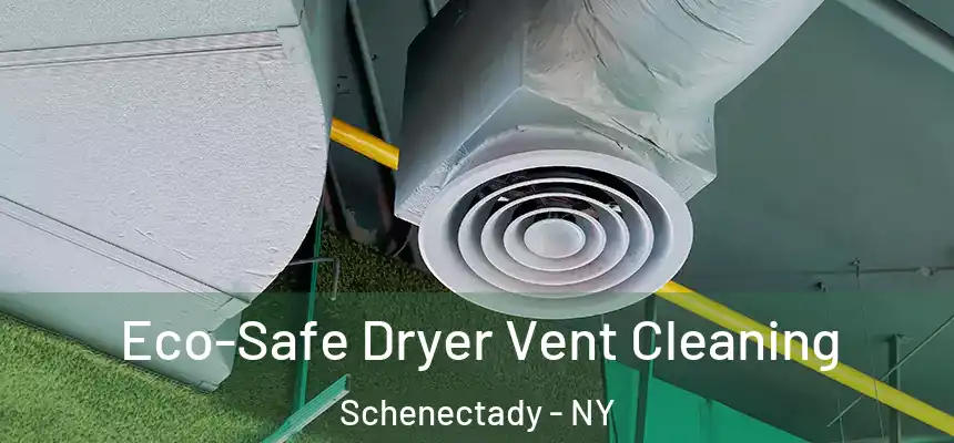  Eco-Safe Dryer Vent Cleaning Schenectady - NY