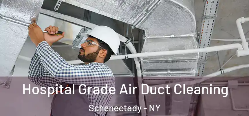 Hospital Grade Air Duct Cleaning Schenectady - NY