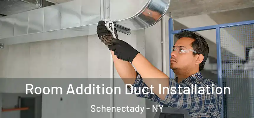  Room Addition Duct Installation Schenectady - NY