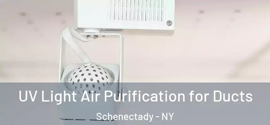  UV Light Air Purification for Ducts Schenectady - NY