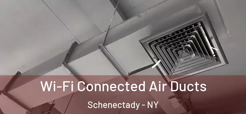  Wi-Fi Connected Air Ducts Schenectady - NY